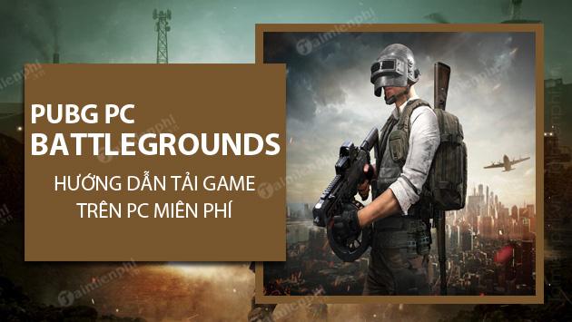 Tải PUBG Battlegrounds PC miễn phí vĩnh viễn