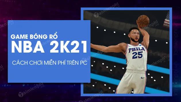 Cách tải và chơi NBA 2K21 miễn phí trên PC