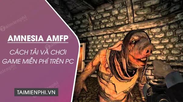 Cách chơi game Amnesia: A Machine for Pigs miễn phí