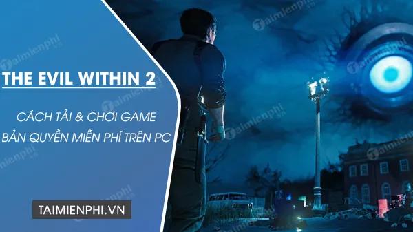 Cách tải và chơi The Evil Within 2 miễn phí trên PC