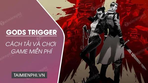 Tải và chơi miễn phí Gods Trigger - Game bắn súng đỉnh cao