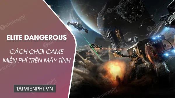 Cách tải và chơi miễn phí game Elite Dangerous