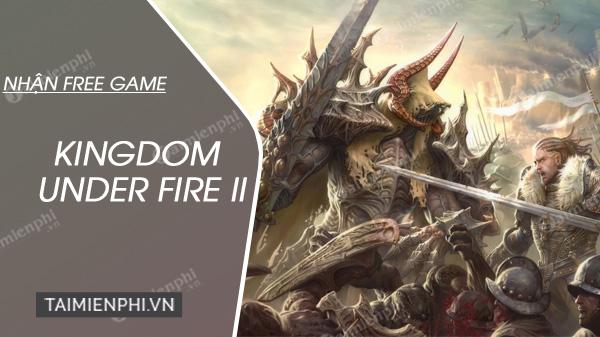 Cách nhận game Kingdom Under Fire 2 miễn phí