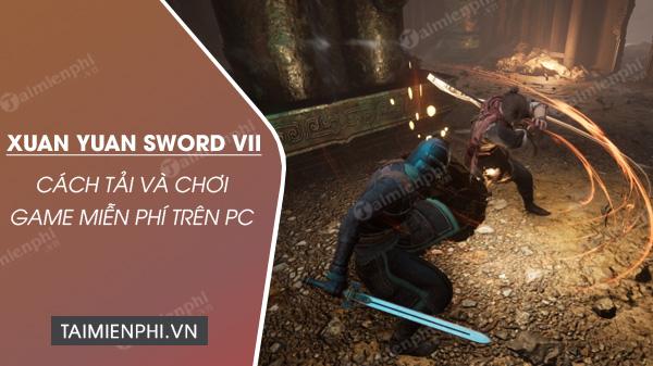 Hướng Dẫn Tải và Chơi Xuan Yuan Sword VII Miễn Phí