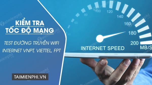 Hướng dẫn kiểm tra tốc độ mạng Wifi VNPT, Viettel, FPT