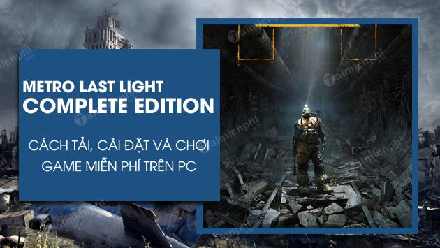 Chơi Metro Last Light Complete Edition miễn phí trên PC, Laptop