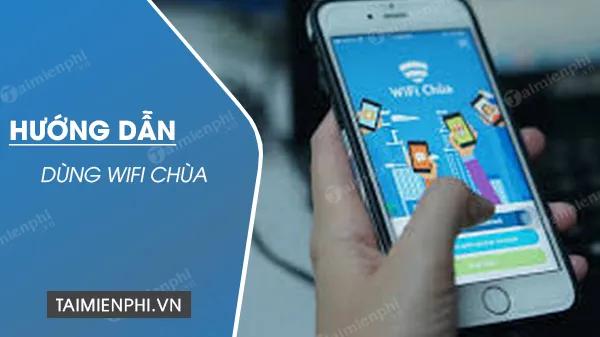 Cách sử dụng WiFi Chùa lấy mật khẩu WiFi hàng xóm vào mạng