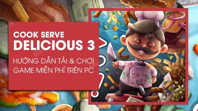 Tải và chơi game Cook Serve Delicious 3 miễn phí