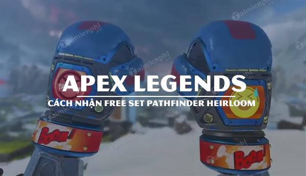 Cách nhận set Pathfinder Heirloom Apex Legends miễn phí