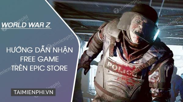 Nhận miễn phí World War Z trên Epic Games Store