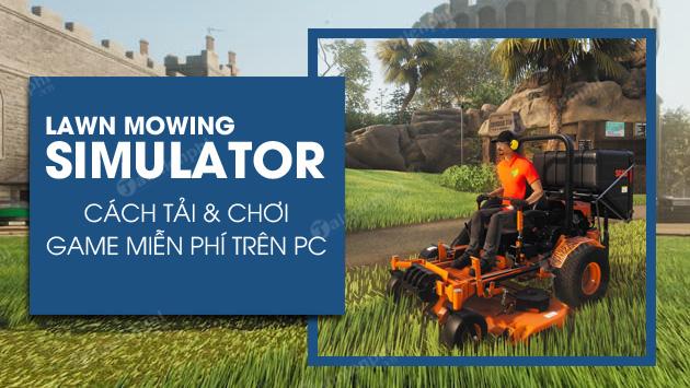 Hướng dẫn tải và chơi Lawn Mowing Simulator miễn phí trên PC