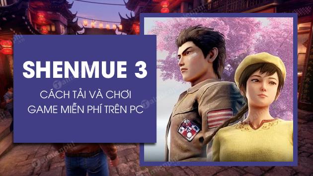 Cách tải và chơi Shenmue 3 miễn phí trên Epic Games