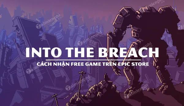 Hướng dẫn nhận game Into The Breach trên Epic Store miễn phí