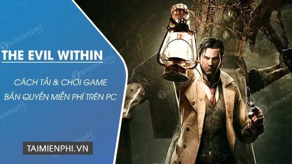 Tải và chơi The Evil Within PC miễn phí bản quyền