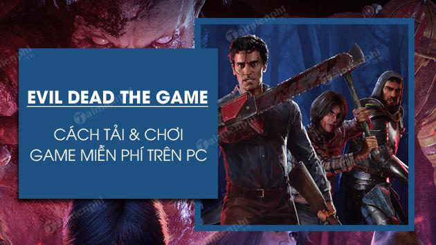 Cách tải và chơi Evil Dead The Game miễn phí