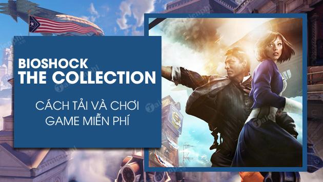 Cách tải và chơi BioShock The Collection miễn phí