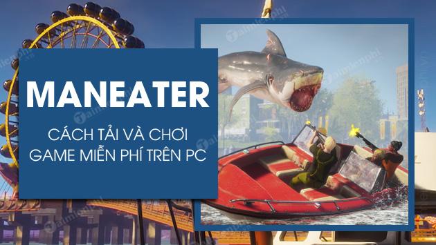 Cách tải và chơi Maneater miễn phí trên PC