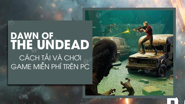 Cách tải game Dawn of the Undead miễn phí trên PC