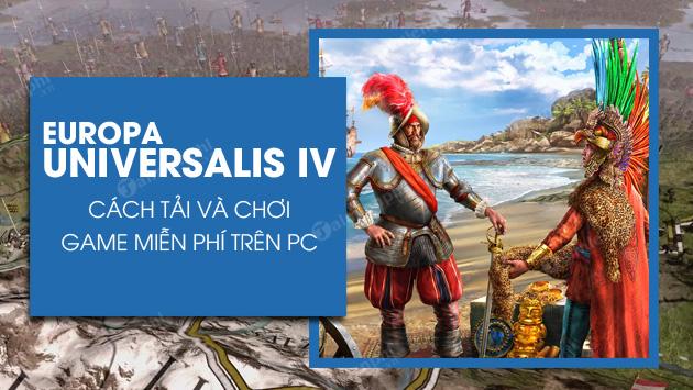 Cách tải và chơi game Europa Universalis IV miễn phí