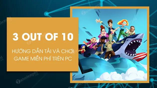 Cách tải và chơi game 3 out of 10 miễn phí