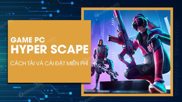 Cách tải và cài đặt miễn phí game Hyper Scape