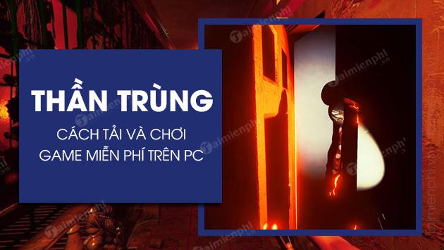 Cách tải game Thần Trùng miễn phí trên PC