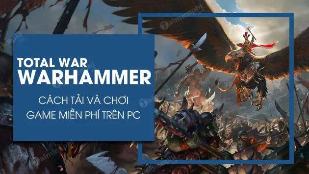 Cách tải và chơi Total War WARHAMMER miễn phí