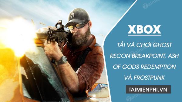 Tải và chơi Ghost Recon Breakpoint, Ash of Gods Redemption và Frostpunk miễn phí trên Xbox