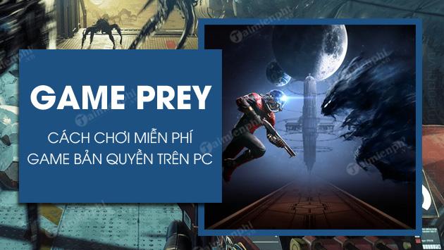 Cách tải và chơi game Prey miễn phí trên PC