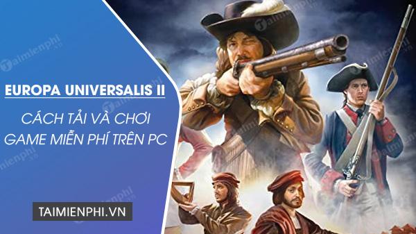 Hướng dẫn chi tiết cách tải và chơi game Europa Universalis II miễn phí