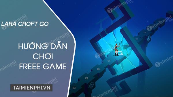 Hướng dẫn chơi Lara Croft GO miễn phí chi tiết nhất