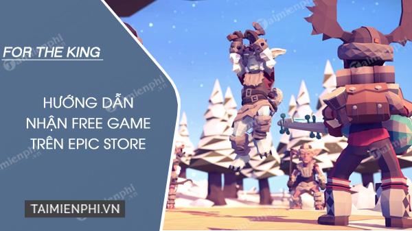 Nhận miễn phí vĩnh viễn For The King trên Epic Games Store từ 24/4 - 30/4/2020