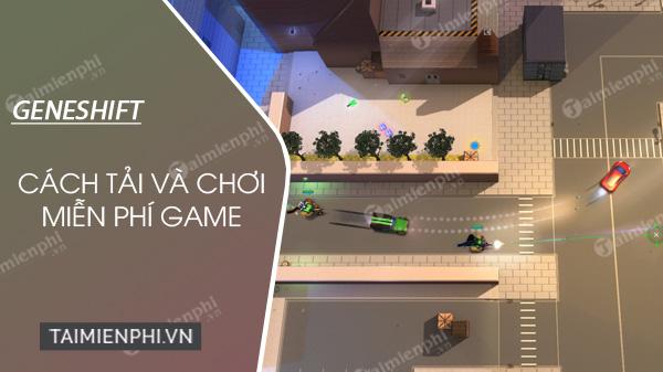 Hướng dẫn chi tiết tải và chơi Geneshift miễn phí trên Steam