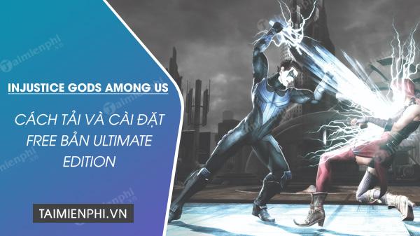 Hướng dẫn chi tiết tải và chơi miễn phí Injustice Gods Among Us Ultimate Edition