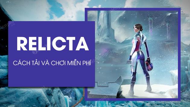 Hướng dẫn chi tiết cách tải và chơi game Relicta miễn phí