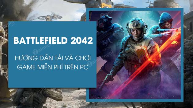 Hướng dẫn chi tiết cách tải và chơi Battlefield 2042 miễn phí