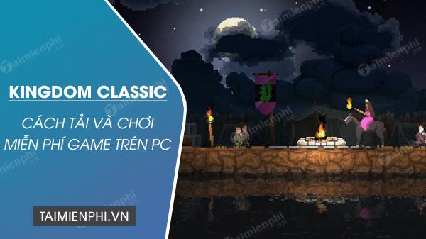 Hướng dẫn chi tiết tải và chơi game Kingdom Classic miễn phí