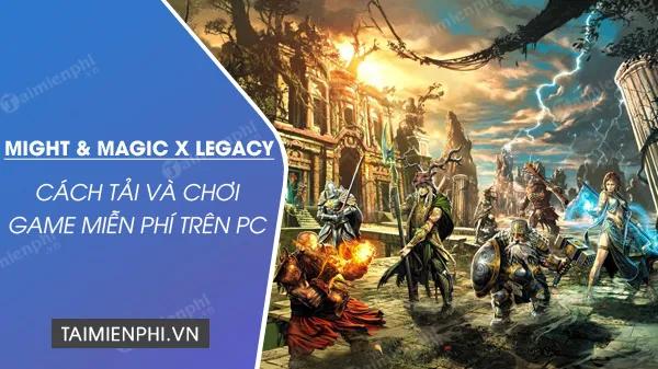 Hướng dẫn chi tiết tải và chơi Might & Magic X Legacy miễn phí