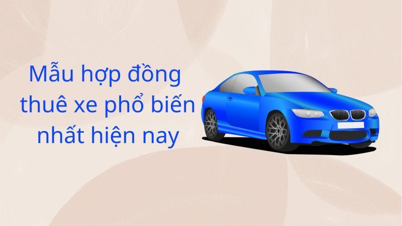 Top 4 Mẫu Hợp Đồng Thuê Xe Phổ Biến Nhất Hiện Nay