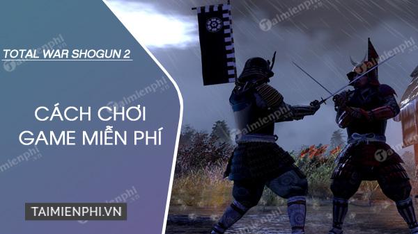 Hướng dẫn nhận Total War Shogun 2 miễn phí ngay lập tức