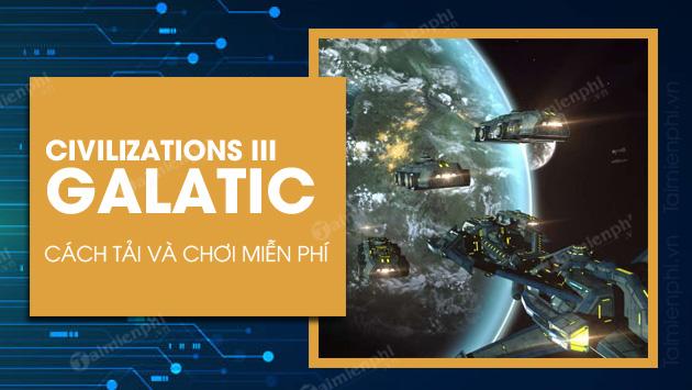 Hướng dẫn tải và cài đặt miễn phí game Galactic Civilizations III
